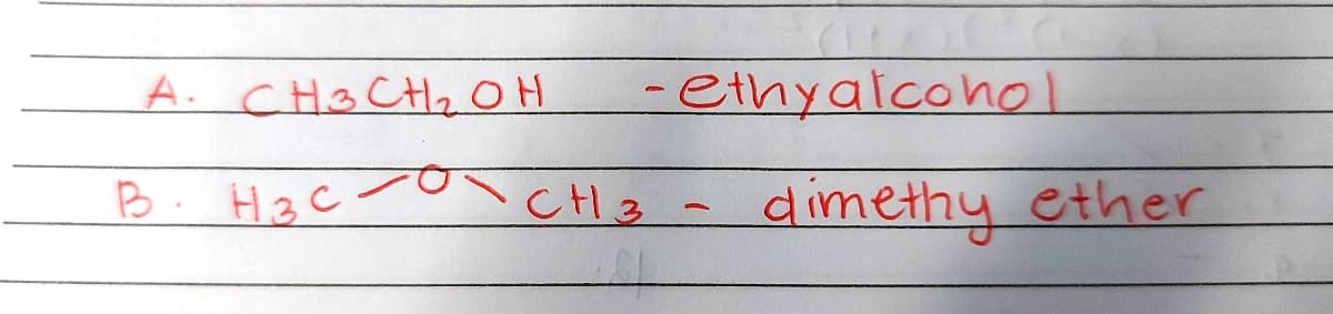 A. CH3 CHz OH
-ethyalcohol
B. HaC
CH3
dimethy ether
