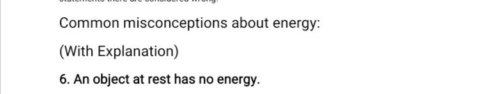 Common misconceptions about energy:
(With Explanation)
6. An object at rest has no energy.
