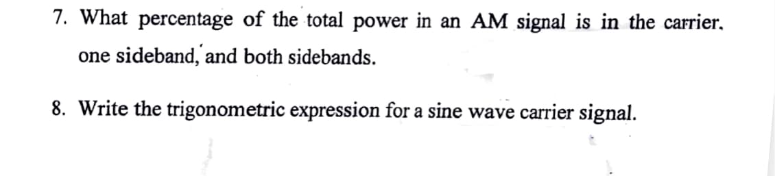 7. What percentage of the total power in an AM signal is in the carrier.,
one sideband, and both sidebands.
