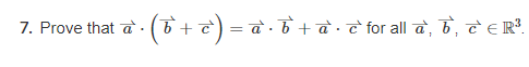 · (b + c) = a ·
= a · b + a · e for all a, b, c € R³.
.
7. Prove that a`.