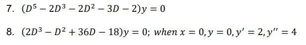 7. (D5 – 2D³ – 2D² – 3D – 2)y = 0
-
-
8. (2D3 – D² + 36D – 18)y = 0; when x = 0, y = 0, y' = 2, y" = 4
|
