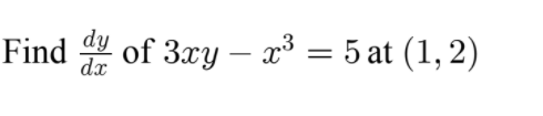 Find of 3xy – x³ = 5 at (1, 2)
