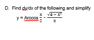D. Find dy/dx of the following and simplify
x v4 - x
4-X
y = Arccos
www
