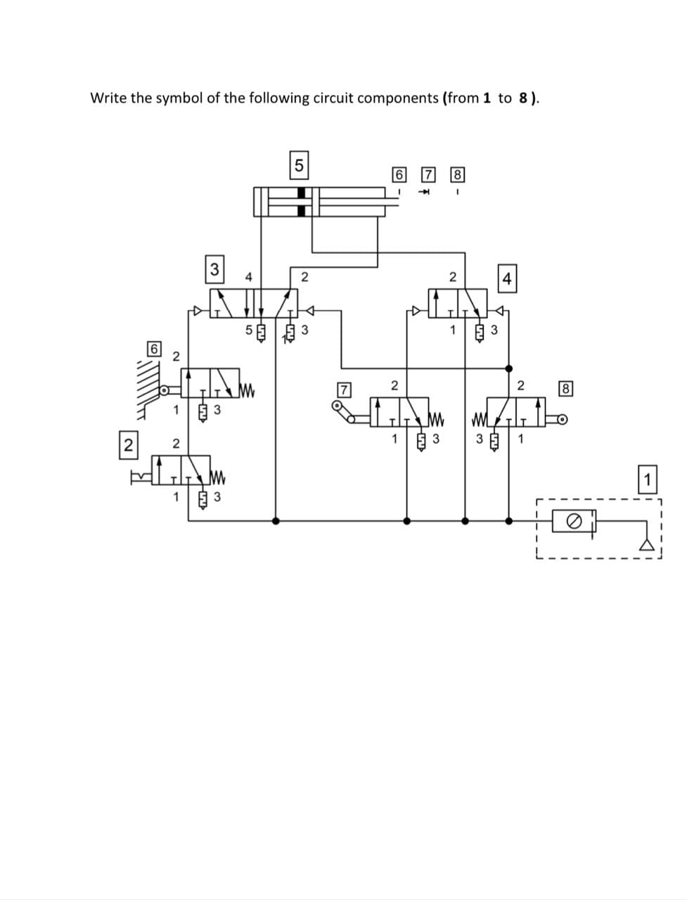 Write the symbol of the following circuit components (from 1 to 8).
2
1
2
1
-ST
3
3
3
4
5
2
+
3
1
3
I
2
W
3
3
4
2
1
8
I