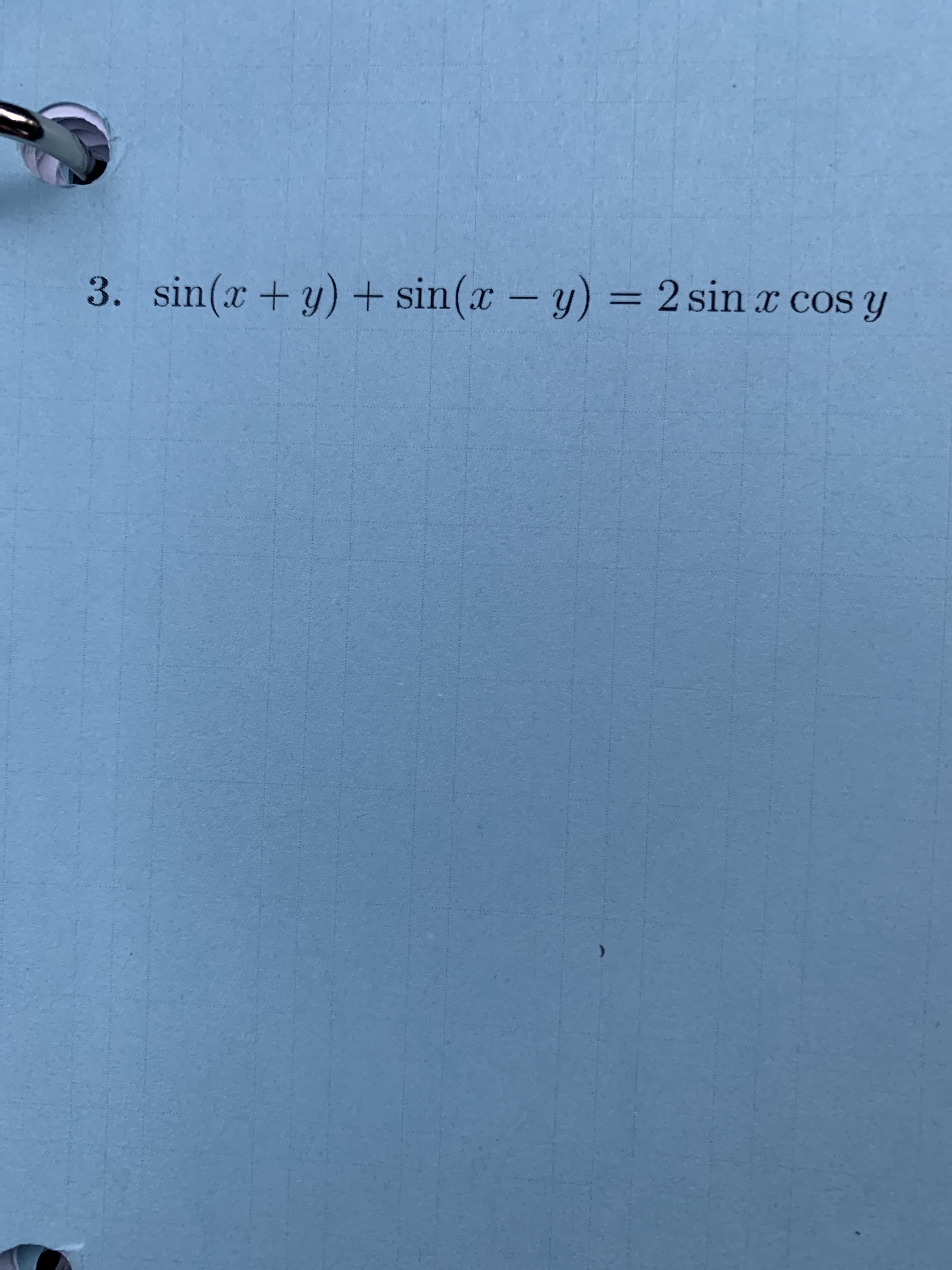 3. sin(x +y) + sin(x - y) = 2 sin x cos y
