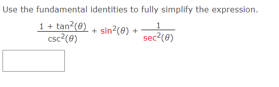 Use the fundamental identities to fully simplify the expression.
1 + tan2(0)
csc2(0)
1
+ sin?(0)
+
+
sec2(0)
