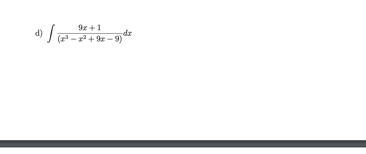 9х + 1
d)
-dx
(x3 – x² + 9x – 9)
-
