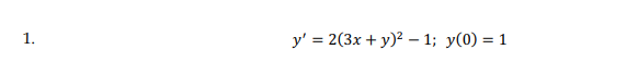 1.
y' = 2(3x + y)? – 1; y(0) = 1
