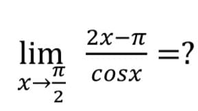 lim
2х-п
=?
COSX
X→-
2
