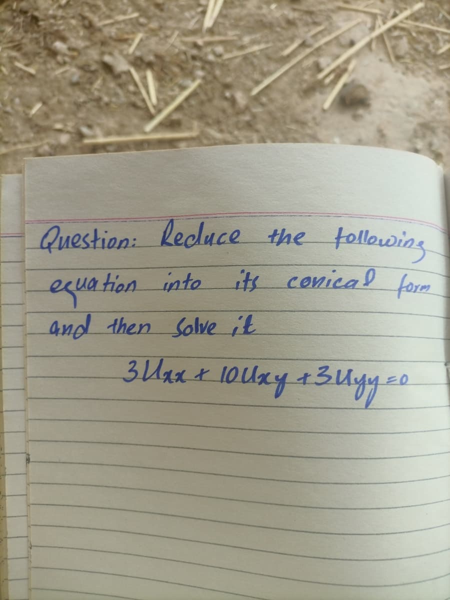 Question: Recluce the tollowing
n into i conical focm
equation
4nd then Solve it
3 Uaa x 10xy 13Uyyeo
