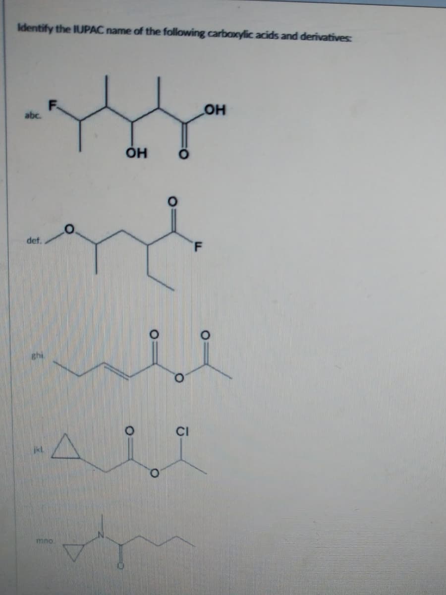 Identify the IUPAC name of the following carboxylic acids and derivatives:
abc.
def.
mno
OH
CI
OH