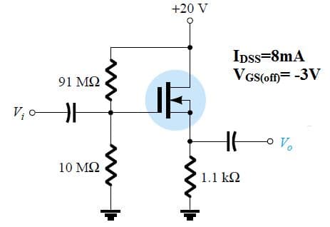 +20 V
Ipss=8mA
VGs(off= -3V
91 ΜΩ
Vo
10 MQ
1.1 kQ
