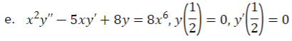 e.
“ਹਾੜੀ = ਤਾਂ
= 0, y (2) =
= 0
x^y" - 5xy' + 8y = 8x, y