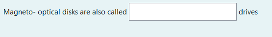 Magneto- optical disks are also called
drives
