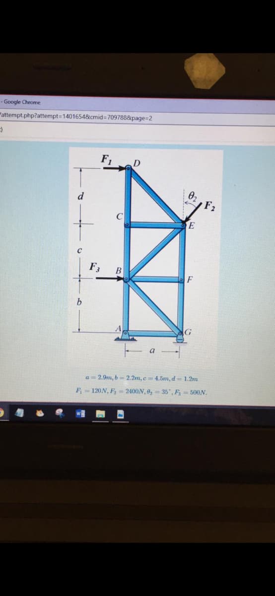 - Google Chrome
"attempt.php?attempt-1401654&cmid=709788&page=2
F,
D
d
F2
F
b.
a= 2.9m, b= 2.2m, c= 4.5m, d== 1.2m
F-120N, F, = 2400N, 0, = 35*, F = 500N.
