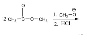 1. CH3-0
2 CH3-C-O-CH3
2. HCI
