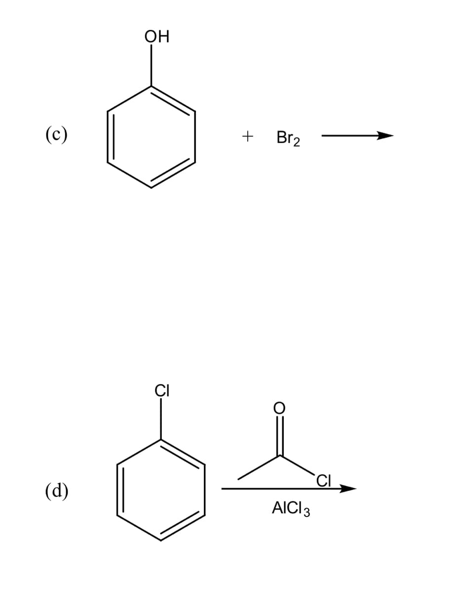 ОН
(с)
+
Br2
ÇI
(d)
AICI3
