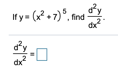 d?y
If y = (x? +7)°, find
dx?
5
d?y
2
dx
II
