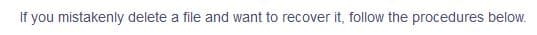 If you mistakenly delete a file and want to recover it, follow the procedures below.
