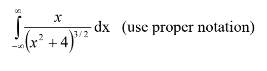 8
X -dx (use proper notation)
x(x² + 4) ³/²