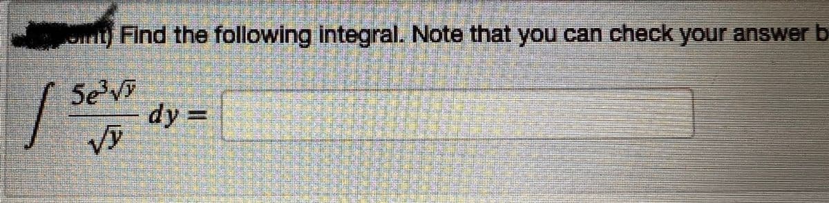 mant) Find the following integral. Note that you can check your answer b
/ Selv
dy =