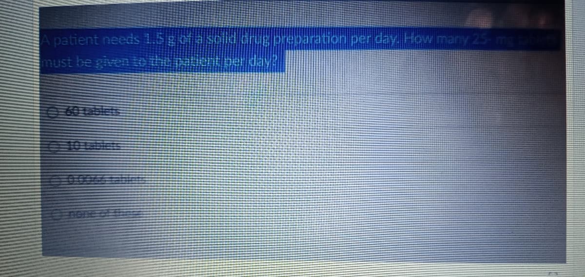 A patient needs 1.5gasoli drg preparation per day. How many 25- mg
