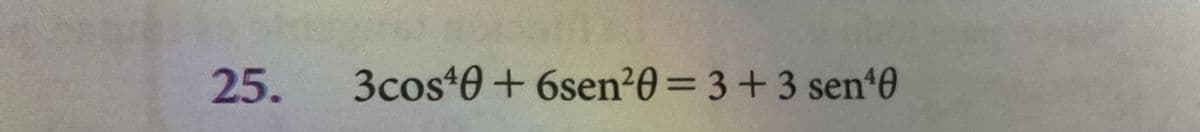 25. 3cos¹0+ 6sen²0 = 3 + 3 sen¹0