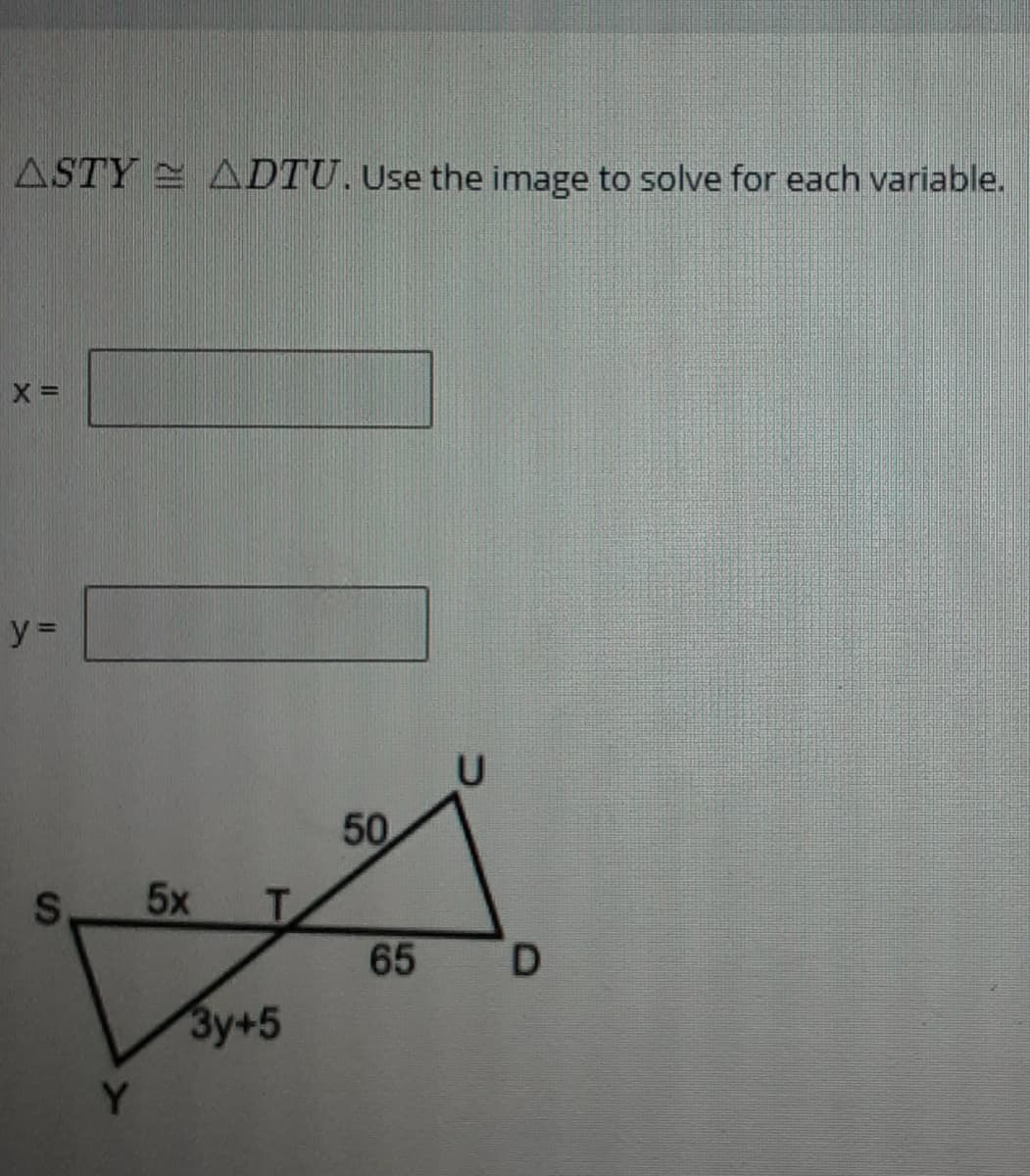 ASTY ADTU. Use the image to solve for each variable.
y% D
U
50
5x
T.
65
D.
Зу+5
Y.
