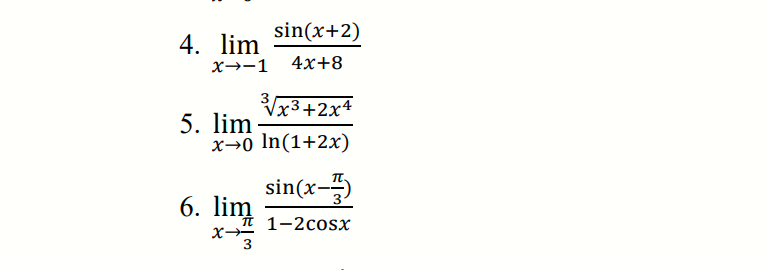 sin(x+2)
4. lim
x→-1
4x+8
Vx3+2x4
5. lim
x→0 In(1+2x)
sin(x-5
6. lim
It 1-2cosx
3
