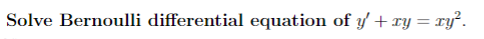 Solve Bernoulli differential equation of y + ry = ry².
