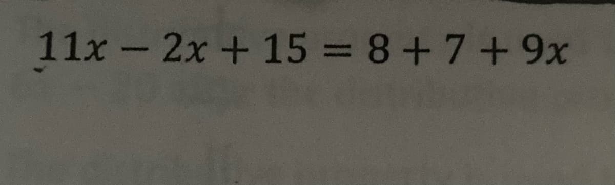 11x- 2x + 15 = 8+7+9x
%3D
