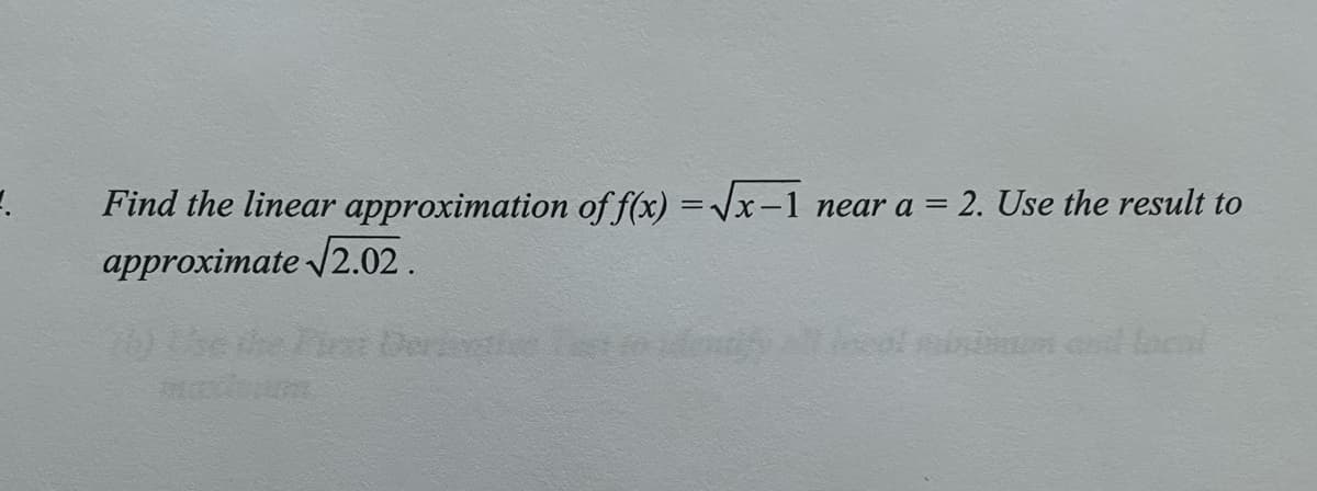 Find the linear approximation of f(x) =Jx-1 near a = 2. Use the result to
approximate /2.02.
Der e
