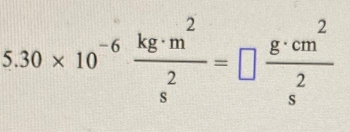 5.30 × 10
X
-6 kg m
2
S
2
=
g cm
2
S
2