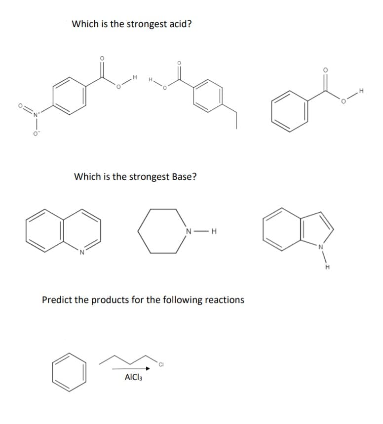 Which is the strongest acid?
'N
Which is the strongest Base?
N-H
Predict the products for the following reactions
AICI3
