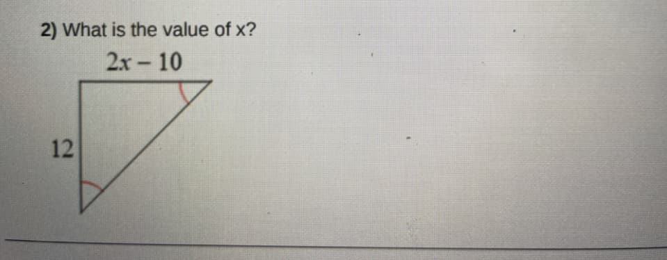 2) What is the value of x?
2х - 10
12
