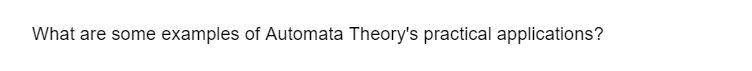 What are some examples of Automata Theory's practical applications?