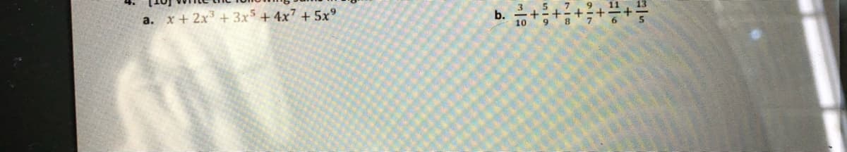 a. x+ 2x³ + 3x³ + 4x7 + 5x°
10 9 8 7
ニ+ニ+ー+-
す
