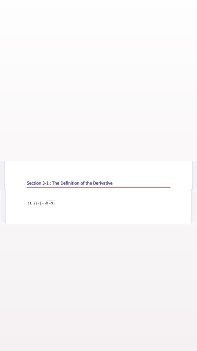 Section 3-1: The Definition of the Derivative
11. f(x)= Vi-9x
