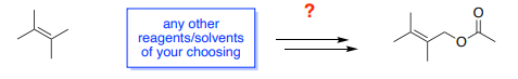 any other
reagents/solvents
of your choosing
?
O