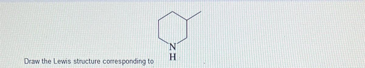 Draw the Lewis structure corresponding to
ZI
N
H