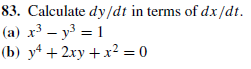 83. Calculate dy/dt in terms of dx/dt.
(a) x3 – y3 = 1
b) у4 + 2ху +х? 3D 0
