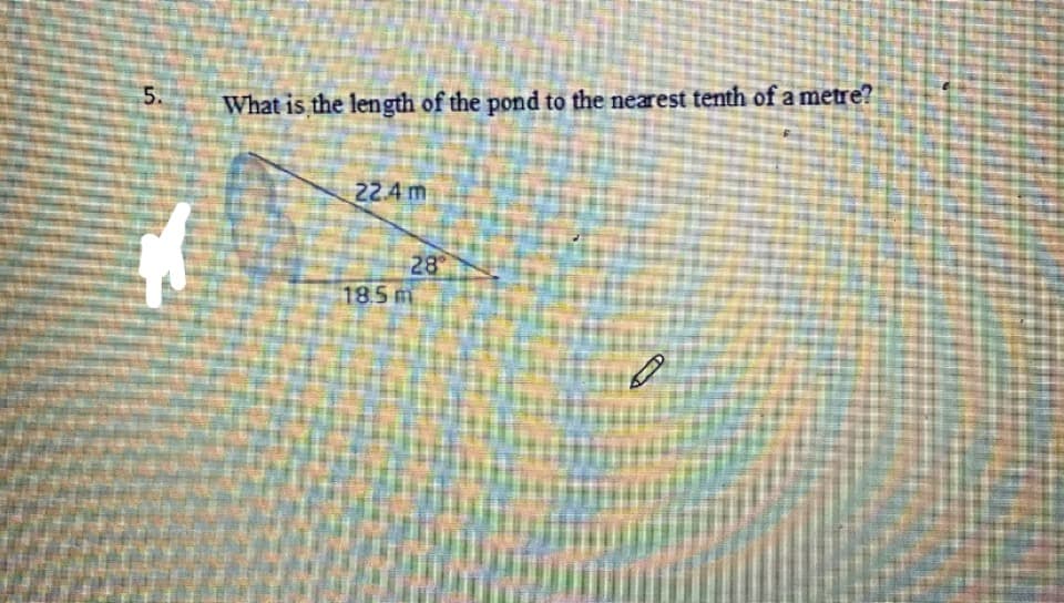 5.
What is the length of the pond to the nearest tenth of a metre?
22.4 m
28
18.5 m
