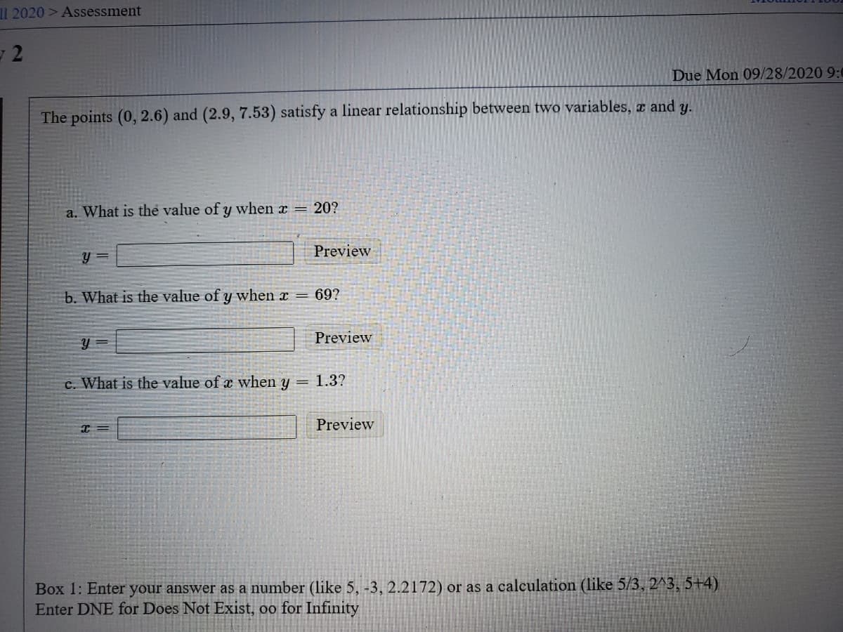 The points (0, 2.6) and (2.9, 7.53) satisfy a linear relationship between two variables, z and y.
a. What is the value of y when x =
20?
