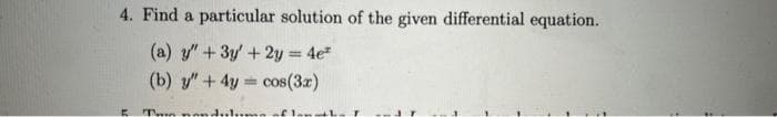 4. Find a particular solution of the given differential equation.
(a) y" + 3y + 2y = 4e²
(b) y" + 4y= cos(3x)
5 Tenduluma