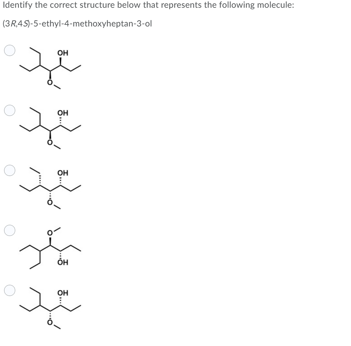 Identify the correct structure below that represents the following molecule:
(3R,4S)-5-ethyl-4-methoxyheptan-3-ol
OH
स्
OH
OH
ÕH
OH
5..
