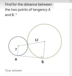 Find for the distance between
the two points of tangency A
and B.
12
A
B
Your answer
