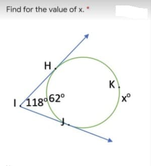 Find for the value of x. "
H
K
| 118°62°
of
