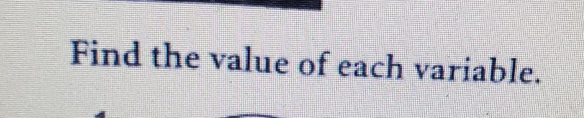 Find the value of each variable.
