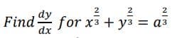 2
2
2
Find for x3 + y = a³
dy
dx