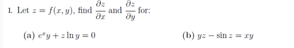 dz
dz
1. Let z = f(x, y), find
and
for:
-
|
dy
(a) e"y+ z ln y = 0
(b) yz – sin z = xy
